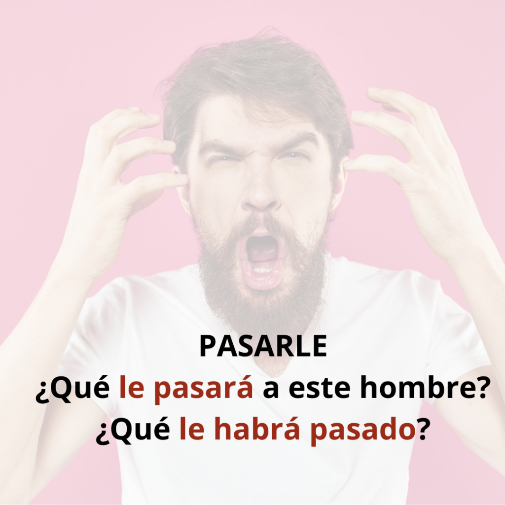 Pasarle – pasar – pasarse